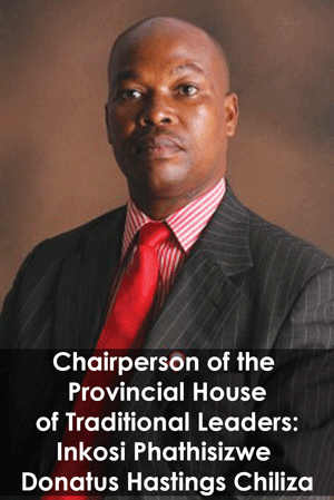 Chairperson of the Provincial House of Traditional Leaders – Inkosi Phathisizwe Donatus Hastings Chiliza